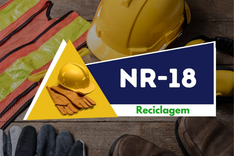 NR 18 — INTEGRAÇÃO DE SEGURANÇA NA CONSTRUÇÃO CIVIL — RECICLAGEM (16 Horas)